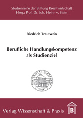 E-book, Berufliche Handlungskompetenz als Studienziel. : Bedeutung, Einflussfaktoren und Förderungsmöglichkeiten beim betriebswirtschaftlichen Studium an Universitäten unter besonderer Berücksichtigung der Bankwirtschaft, Verlag Wissenschaft & Praxis