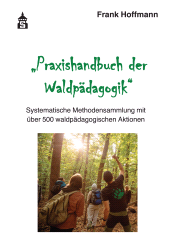 m, Praxishandbuch der Waldpädagogik : Systematische Methodensammlung mit über 500 waldpädagogischen Aktionen, wbv Publication
