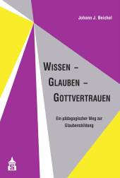 eBook, Wissen - Glauben - Gottvertrauen : Ein pädagogischer Weg zur Glaubensbildung, wbv Publication