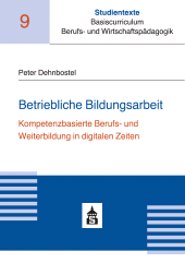 E-book, Betriebliche Bildungsarbeit : Kompetenzbasierte Berufs- und Weiterbildung in digitalen Zeiten, wbv Publication