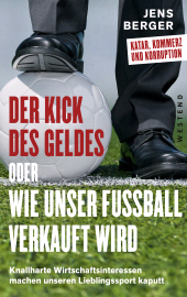 E-book, Der Kick des Geldes oder wie unser Fußball verkauft wird : Knallharte Wirtschaftsinteressen machen unseren Lieblingssport kaputt, Westend Verlag