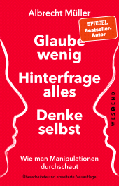 E-book, Glaube wenig, hinterfrage alles, denke selbst : Wie man Manipulationen durchschaut, Westend Verlag