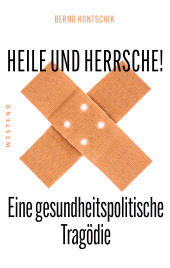 E-book, Heile und Herrsche : Eine gesundheitspolitische Tragödie, Westend Verlag