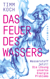 eBook, Das Feuer des Wassers : Wasserstoff jetzt! Die Lösung unseres Energieproblems, Westend Verlag