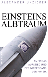 eBook, Einsteins Albtraum : Amerikas Aufstieg und der Niedergang der Physik, Westend Verlag