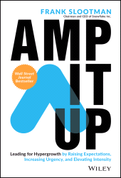 E-book, Amp It Up : Leading for Hypergrowth by Raising Expectations, Increasing Urgency, and Elevating Intensity, Wiley