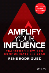 E-book, Amplify Your Influence : Transform How You Communicate and Lead, Wiley