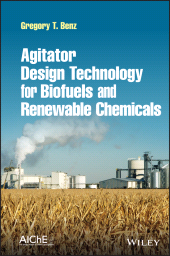 E-book, Agitator Design Technology for Biofuels and Renewable Chemicals, Benz, Gregory T., Wiley