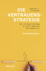 E-book, Die Vertrauensstrategie : Der erfolgreiche Weg zu einer modernen Führungskultur - ein Business-Roman, Wiley