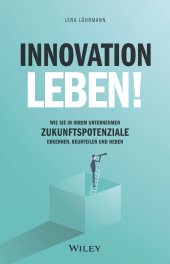 E-book, Innovation leben! : Wie Sie in Ihrem Unternehmen Zukunftspotenziale erkennen, beurteilen und heben, Wiley