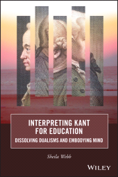 E-book, Interpreting Kant for Education : Dissolving Dualisms and Embodying Mind, Wiley