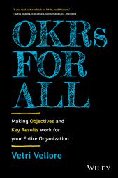 E-book, OKRs for All : Making Objectives and Key Results Work for your Entire Organization, John Wiley & Sons