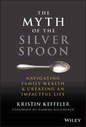 E-book, The Myth of the Silver Spoon : Navigating Family Wealth and Creating an Impactful Life, John Wiley & Sons