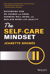 E-book, The Self-Care Mindset : Rethinking How We Change and Grow, Harness Well-Being, and Reclaim Work-Life Quality, John Wiley & Sons
