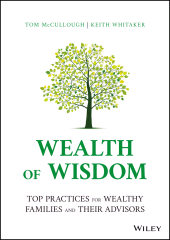 E-book, Wealth of Wisdom : Top Practices for Wealthy Families and Their Advisors, John Wiley & Sons