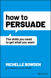 E-book, How to Persuade : The Skills You Need to Get What You Want, John Wiley & Sons