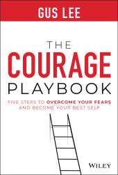E-book, The Courage Playbook : Five Steps to Overcome Your Fears and Become Your Best Self, John Wiley & Sons