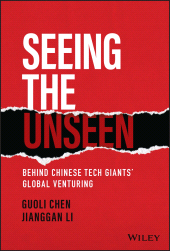 E-book, Seeing the Unseen : Behind Chinese Tech Giants' Global Venturing, John Wiley & Sons