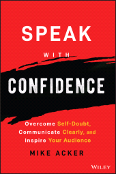 E-book, Speak with Confidence : Overcome Self-Doubt, Communicate Clearly, and Inspire Your Audience, John Wiley & Sons