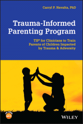 E-book, Trauma-Informed Parenting Program : TIPs for Clinicians to Train Parents of Children Impacted by Trauma and Adversity, John Wiley & Sons