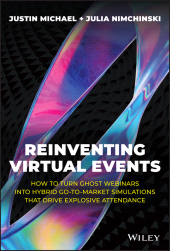 E-book, Reinventing Virtual Events : How To Turn Ghost Webinars Into Hybrid Go-To-Market Simulations That Drive Explosive Attendance, John Wiley & Sons