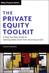 E-book, The Private Equity Toolkit : A Step-by-Step Guide to Getting Deals Done from Sourcing to Exit, John Wiley & Sons