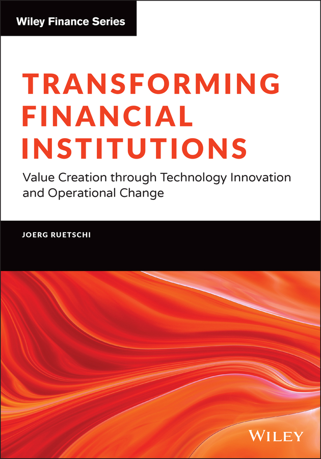 E-book, Transforming Financial Institutions : Value Creation through Technology Innovation and Operational Change, John Wiley & Sons