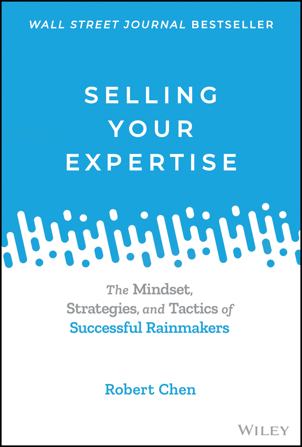 E-book, Selling Your Expertise : The Mindset, Strategies, and Tactics of Successful Rainmakers, John Wiley & Sons