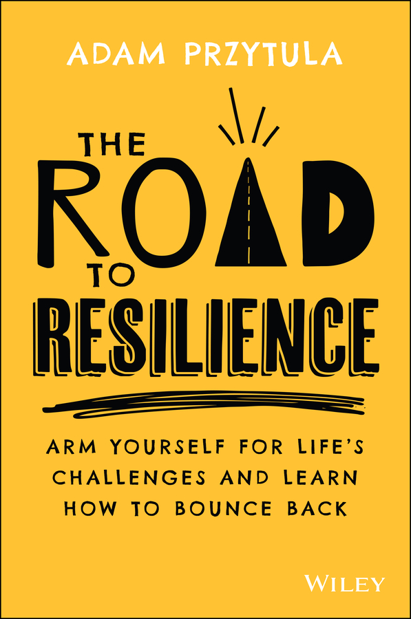 E-book, The Road to Resilience : Arm Yourself for Life's Challenges and Learn How to Bounce Back, John Wiley & Sons