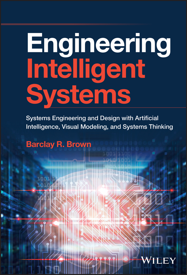 E-book, Engineering Intelligent Systems : Systems Engineering and Design with Artificial Intelligence, Visual Modeling, and Systems Thinking, John Wiley & Sons