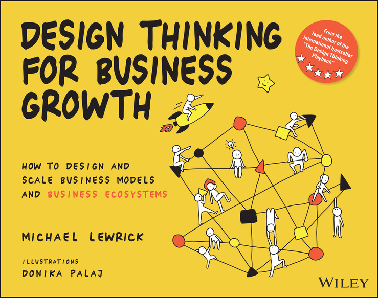 E-book, Design Thinking for Business Growth : How to Design and Scale Business Models and Business Ecosystems, John Wiley & Sons