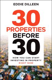 E-book, 30 Properties Before 30 : How You Can Start Investing in Property Right Now, John Wiley & Sons