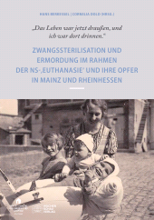 E-book, "Das Leben war draußen und ich war dort drinnen" : Zwangssterilisation und Ermordung im Rahmen der NS-Euthanasie und ihre Opfer in Mainz und Rheinhessen, Wochenschau Verlag