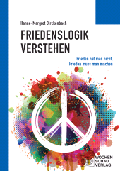 E-book, Friedenslogik verstehen : Frieden hat man nicht, Frieden muss man machen, Wochenschau Verlag
