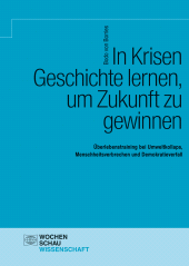 E-book, In Krisen Geschichte lernen, um Zukunft zu gewinnen : Überlebenstraining bei Umweltkollaps, Menschheitsverbrechen und Demokratieverfall, Wochenschau Verlag