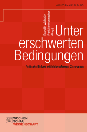 E-book, Unter erschwerten Bedingungen : Politische Bildung mit bildungsfernen Zielgruppen, Wochenschau Verlag
