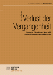 E-book, Verlust der Vergangenheit : Historische Erkenntnis und Materialität zwischen Wiedererkennen und Befremden, Wochenschau Verlag