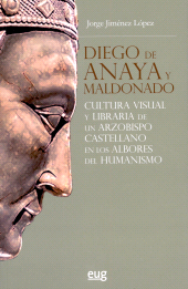 E-book, Diego de Anaya y Maldonado : cultura visual y libraría de un arzobispo castellano en los albores del humanismo, Universidad de Granada