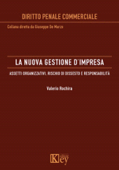 E-book, La nuova gestione d'impresa : assetti organizzativi, rischio di dissesto e responsabilità, Rochira, Valerio, Key