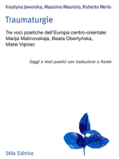 E-book, Traumaturgie : tre voci poetiche dell'Europa centro-orientale : Marija Malinovskaja, Beata Obertyńska, Matei Vişniec : saggi e testi poetici con traduzione a fronte, Stilo