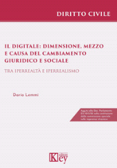 E-book, Il digitale : dimensione, mezzo e causa del cambiamento giuridico e sociale : tra iperrealtà e iperrealismo, Lemmi, Dario, Key editore