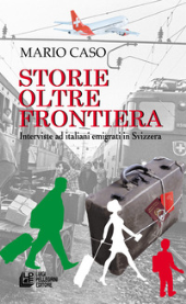 E-book, Storie oltre frontiera : interviste ad italiani emigrati in Svizzera, Caso, Mario, 1989-, interviewer, Luigi Pellegrini editore