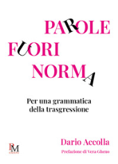 E-book, Parole fuori norma : per una grammatica della trasgressione, Accolla, Dario, PM edizioni