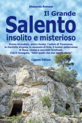 E-book, Il grande Salento insolito e misterioso : sirene bicaudate, pietre forate, l'onfalo di Terenzano, le Dormitio Virginis, le mummie di Oria, il tunnel sotterraneo di Roca, chiese e conventi fortificati, Cria il rinnegato, "felici quelli che non hanno storia", Capone