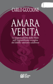 E-book, Amara verità : le responsabilità dello Stato nell'ingiustificata voragine del debito sanitario calabrese, Guccione, Carlo, Pellegrini