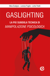 eBook, Gaslighting : la più subdola tecnica di manipolazione psicologica, Scatigno, Mara, CSA editrice