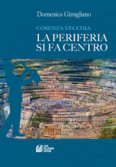 E-book, Cosenza vecchia : la periferia si fa centro, Gimigliano, Domenico, author, Luigi Pellegrini editore