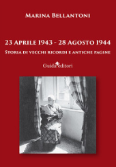 eBook, 23 aprile 1943-28 agosto 1944 : storia di vecchi ricordi e antiche pagine, Bellantoni, Marina, Guida editori