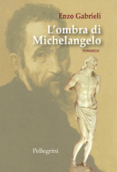 eBook, L'ombra di Michelangelo : romanzo, Gabrieli, Enzo, author, Luigi Pellegrini editore