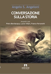 eBook, Conversazione sulla storia : incontri con Piero Bevilacqua, Lucio Villari, Franco Ferrarotti, Angeloni, Angelo S., interviewer, Armando editore